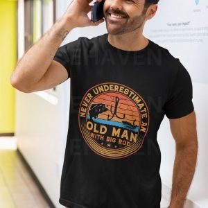 Never Underestimate An Old Man With A Big Rod Never Underestimate An Old Man With A Rod
